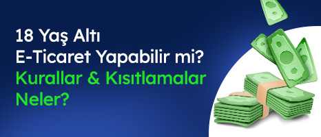 18 Yaş Altı E-Ticaret Yapabilir mi? Kurallar & Kısıtlamalar Neler? (2025)