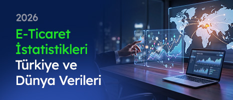 2026 E-Ticaret İstatistikleri: Türkiye ve Dünya Verileri