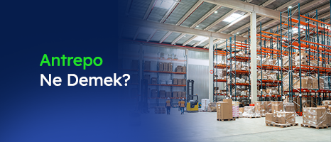 Antrepo Nedir? Ne İşe Yarar?