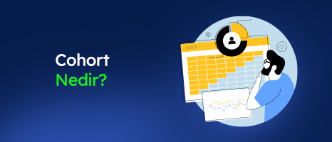 Cohort Analizi Nedir, Nasıl Yapılır?