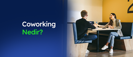 Coworking Nedir ve Avantajları Nelerdir?