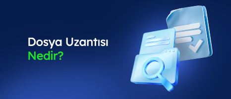 Dosya Uzantısı Nedir? Ne İşe Yarar?