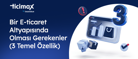 Bir E-ticaret Altyapısında Olması Gerekenler (3 Temel Özellik)
