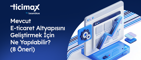 Mevcut E-ticaret Altyapısını Geliştirmek İçin Ne Yapılabilir? (8 Öneri)