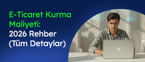 E-Ticaret Kurma Maliyeti: 2026 Rehber (Tüm Detaylar)