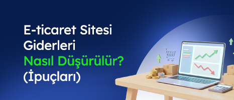 E-ticaret Kurma Maliyetlerini Düşürecek İpuçları