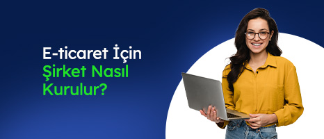 E-ticaret için Şirket Nasıl Kurulur?