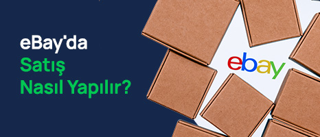 eBay'da Satış Yapmak: eBay'da Satış Nasıl Yapılır?