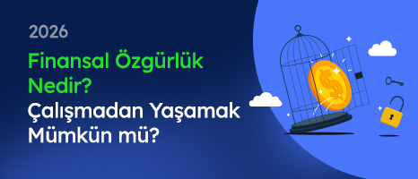 Finansal Özgürlük Nedir? Çalışmadan Yaşamak Mümkün mü? (2026)