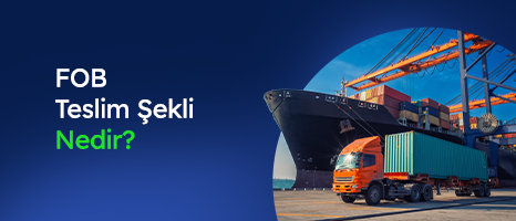 FOB ( Free on Board ) Teslim Şekli Nedir?