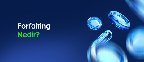 Forfaiting Nedir? Avantajları ve İşleyişi