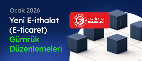 Yeni E-ithalat (E-ticaret) Gümrük Düzenlemeleri (Ocak 2026)
