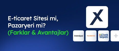 E-ticaret Sitesi mi, Pazar yeri mi? (Farklar & Avantajlar)