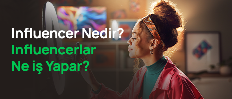 Influencer Nedir? Influencerlar Ne İş Yapar?