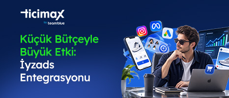 Küçük Bütçeyle Büyük Etki: Ticimax'ta Iyzads Entegrasyonu ile Reklamcılık
