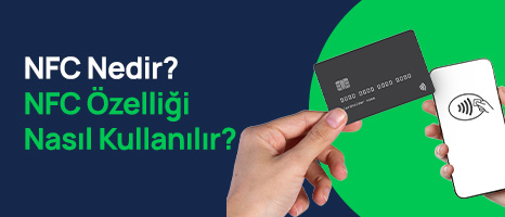 NFC Nedir? NFC Özelliği Nasıl Kullanılır?