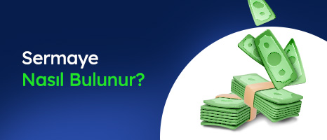 Sermaye Nasıl Bulunur? (İhtiyaca Göre Öneriler) 2025