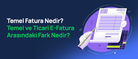 Temel Fatura Nedir? Temel ve Ticari E-Fatura Arasındaki Fark Nedir?