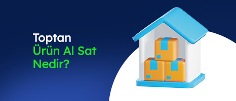 Toptan Ürün Al Sat Nasıl Yapılır?