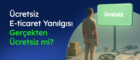 Ücretsiz E-ticaret Yanılgısı (Gerçekten Ücretsiz mi?)
