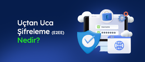 Uçtan Uca Şifreleme (E2EE) Nedir?