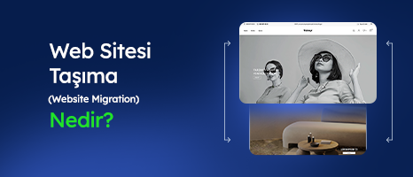 Web Sitesi Taşıma (Website Migration) Nedir?