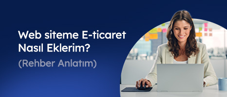 Web Siteme E-ticaret Nasıl Eklerim? (Rehber Anlatım)