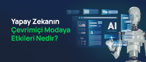 Yapay Zekâ, Moda Markalarının Çevrimiçi İş Modellerini Nasıl Dönüştürüyor?