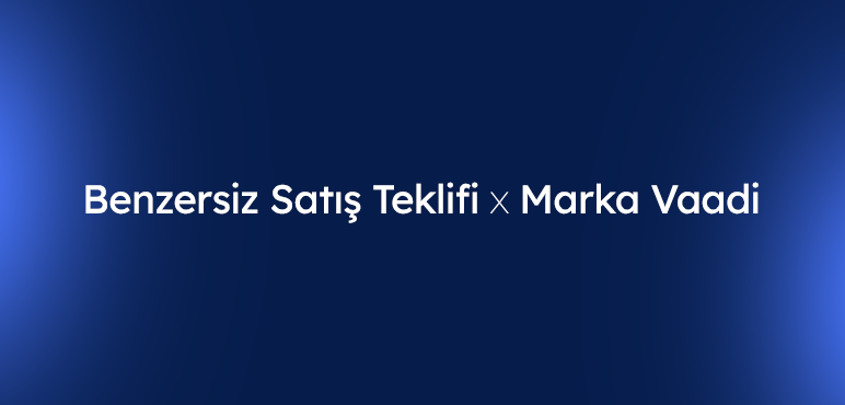 Benzersiz Satış Teklifi ile Marka Vaadi Arasındaki Fark Nedir?