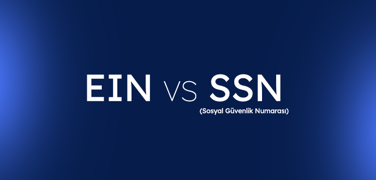 EIN ile SSN (Sosyal Güvenlik Numarası) Arasındaki Farklar