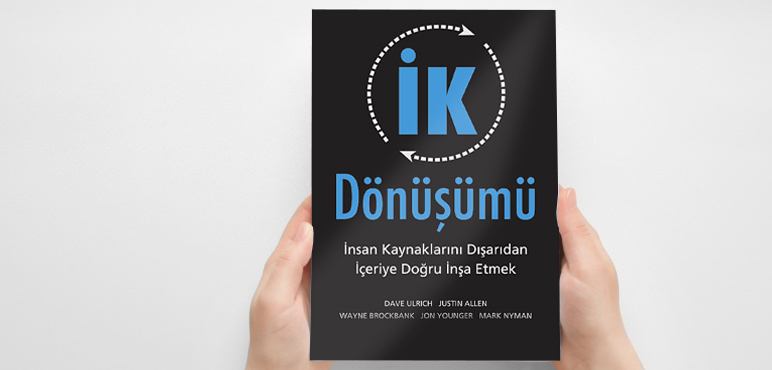 İK Dönüşümü İnsan Kaynaklarını Dışarıdan İçeriye Doğru İnşa Etmek - Dave Ulrich